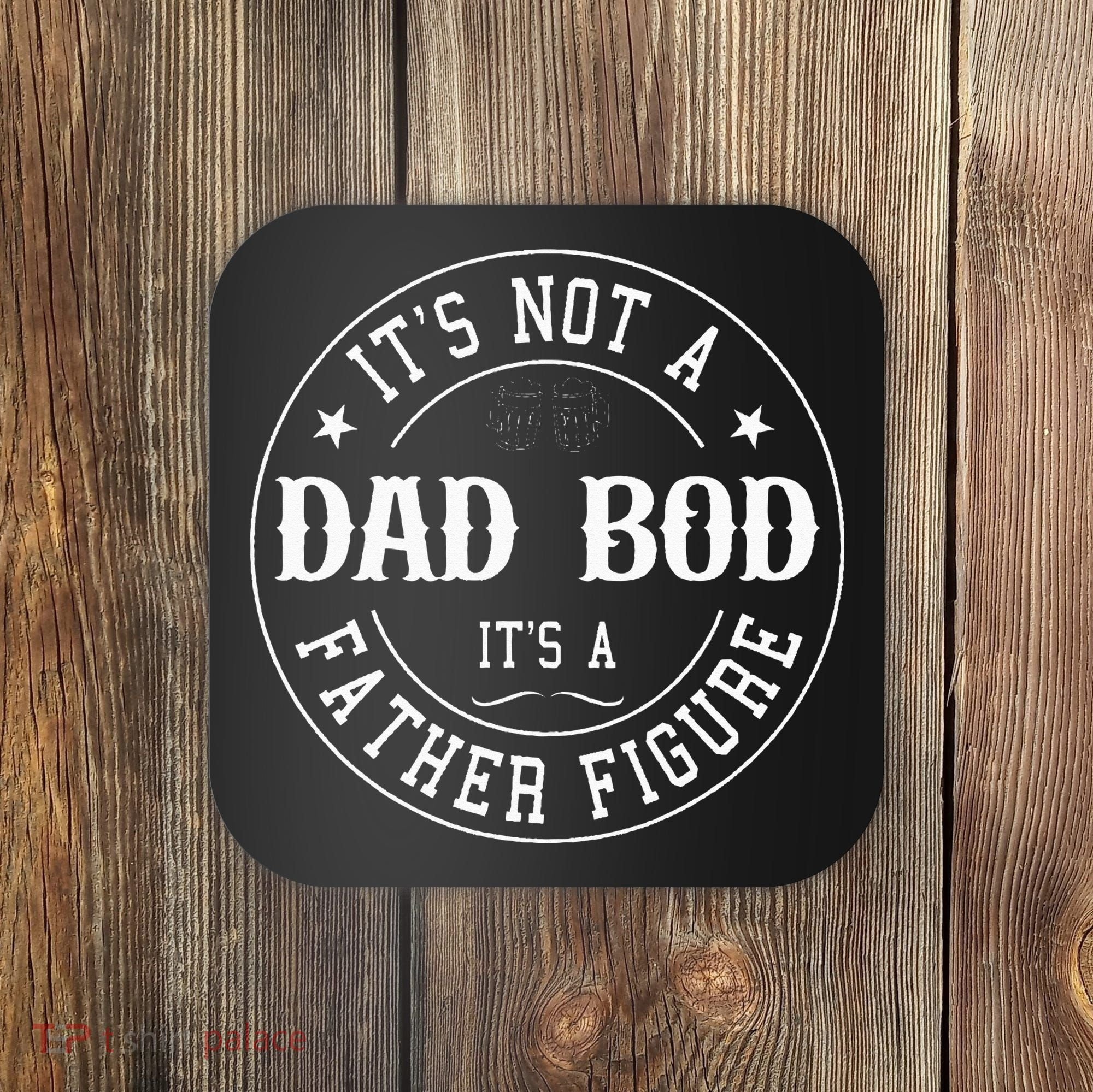 It's Not A Dad Bod It's A Father Figure Fathers Day Funny Coaster