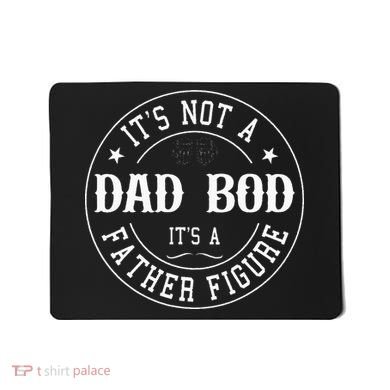 It's Not A Dad Bod It's A Father Figure Fathers Day Funny Mousepad