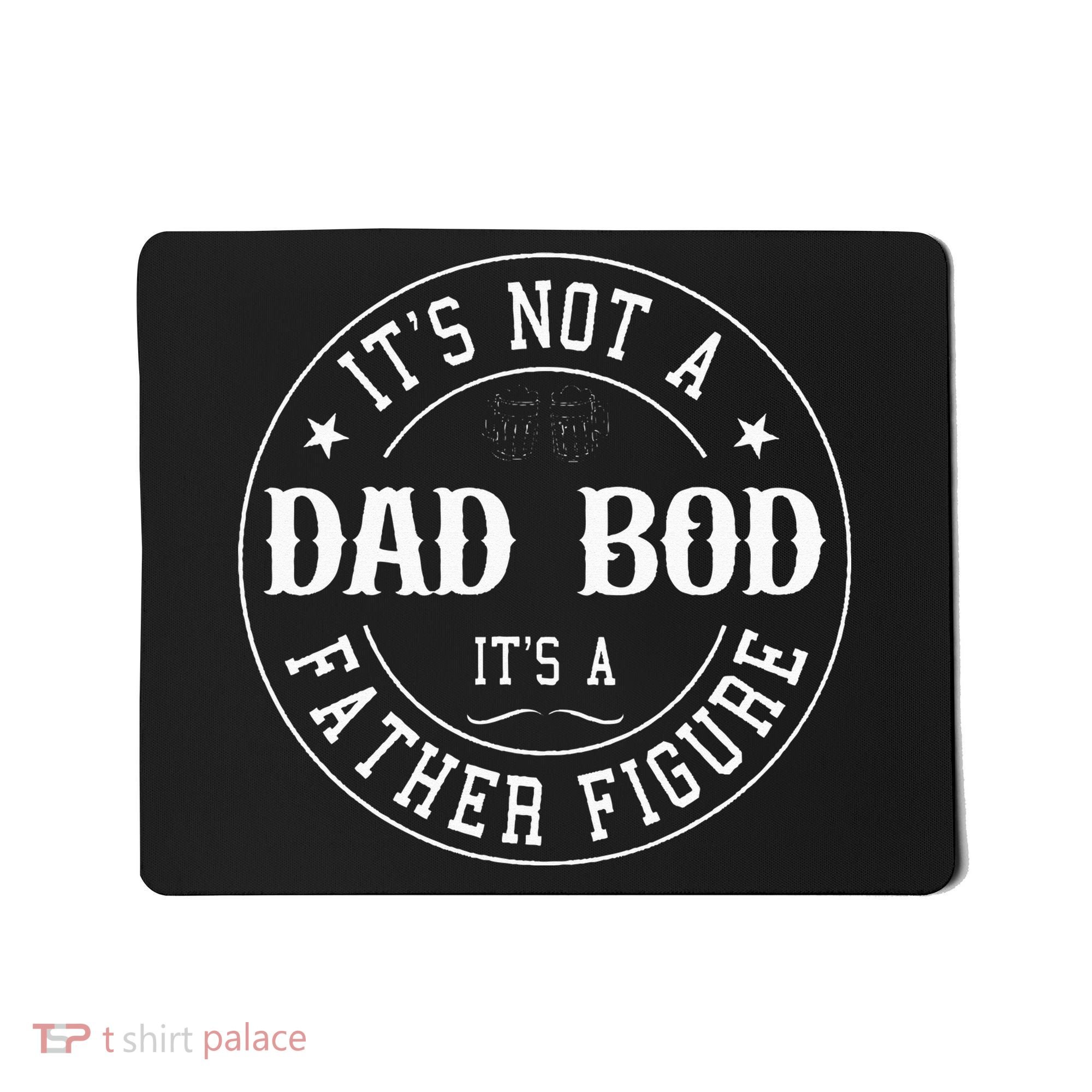 It's Not A Dad Bod It's A Father Figure Fathers Day Funny Mousepad