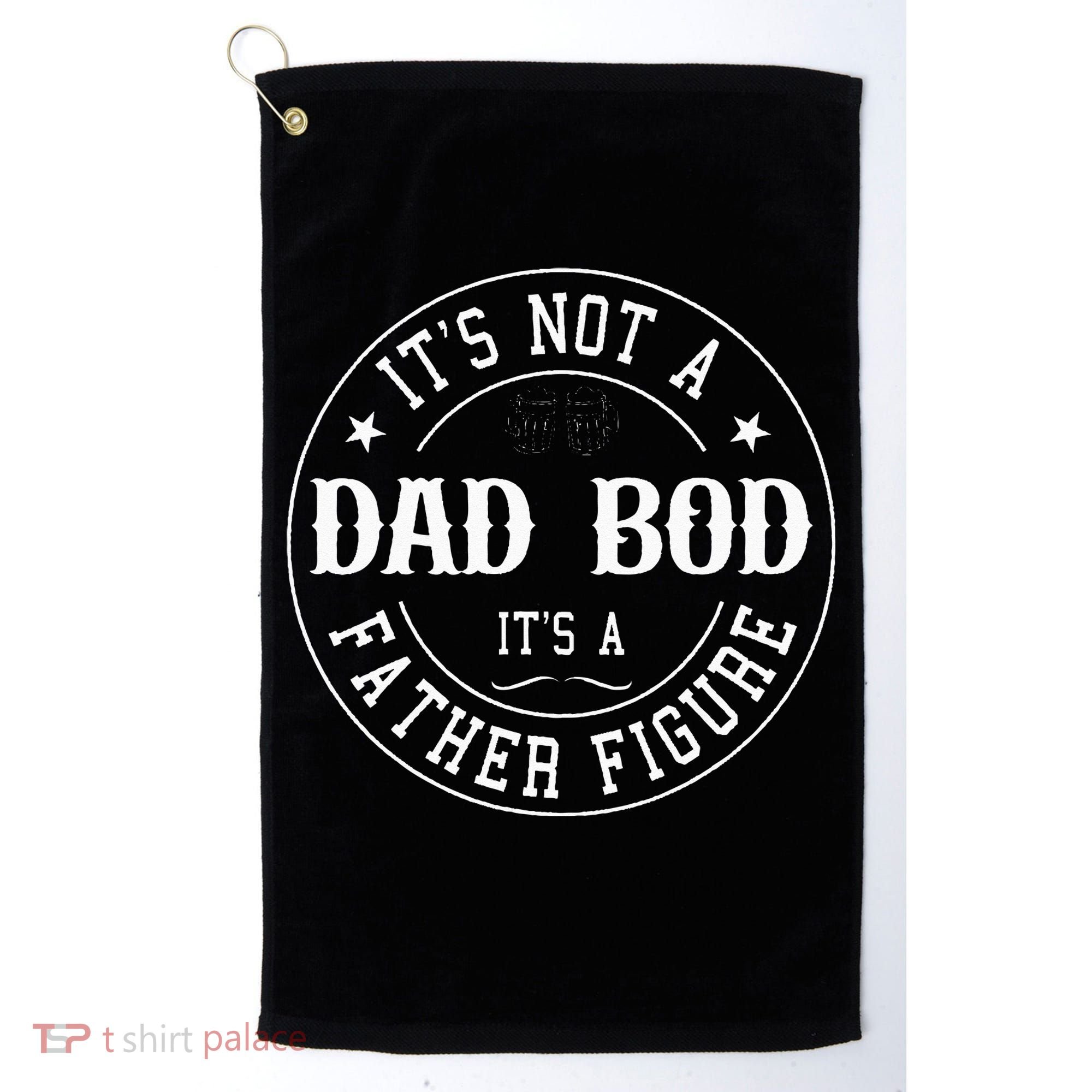 It's Not A Dad Bod It's A Father Figure Fathers Day Funny Golf Towel