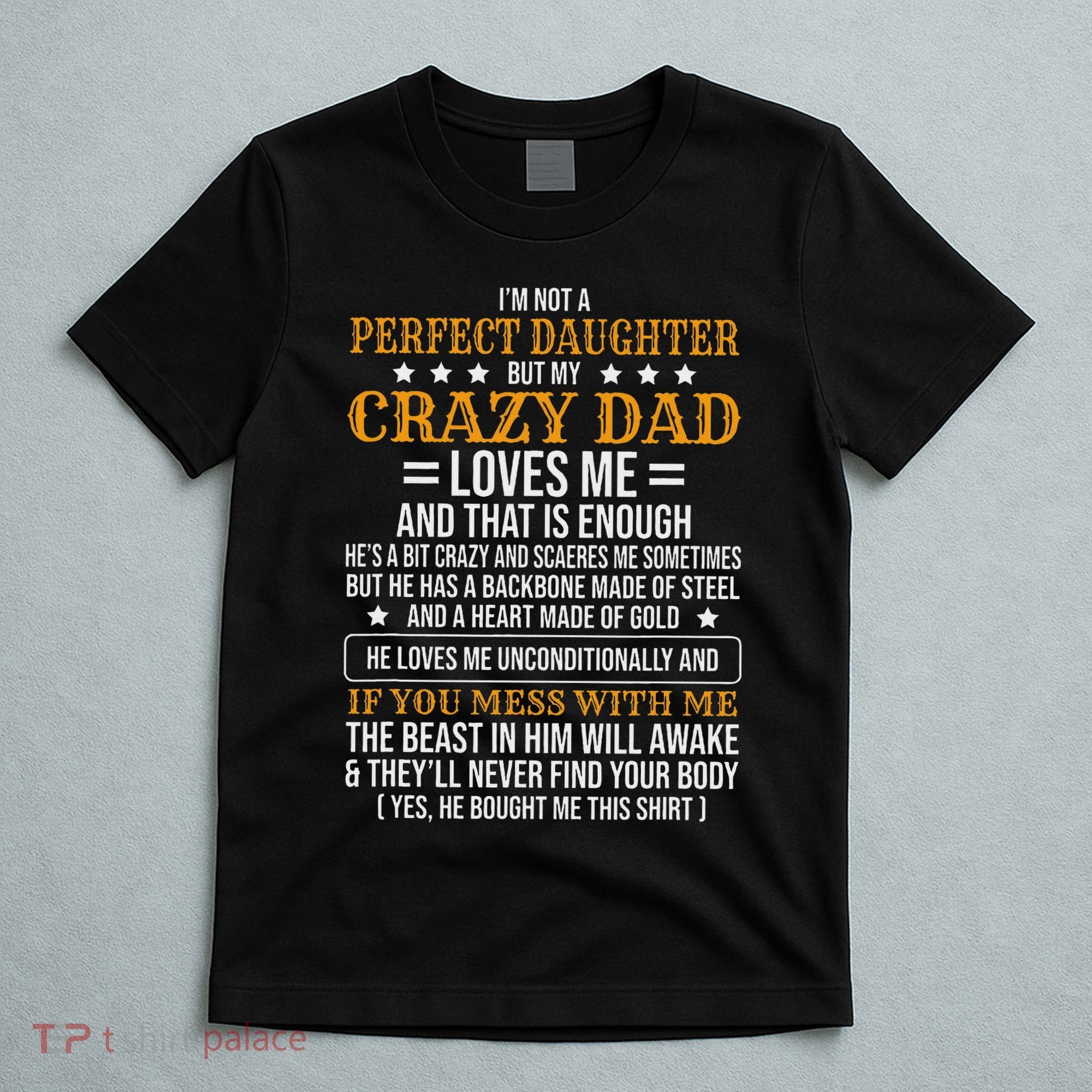 I'm Not A Perfect Daughter But My Crazy Dad Loves Me T-Shirt
