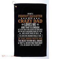I'm Not A Perfect Daughter But My Crazy Dad Loves Me Golf Towel thumb 0