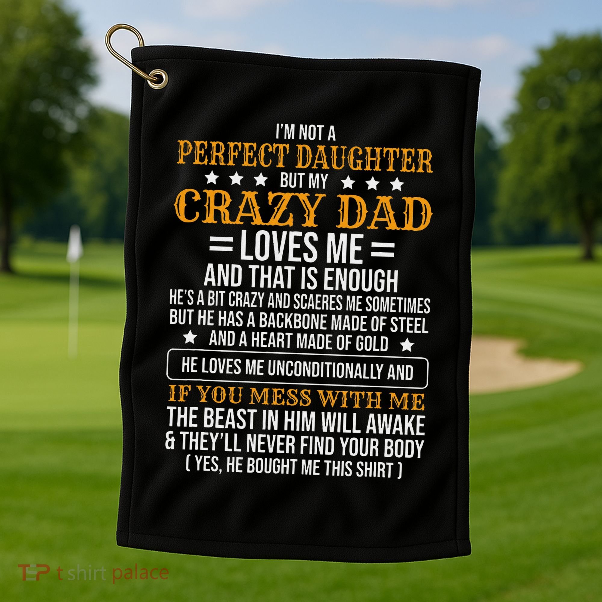 I'm Not A Perfect Daughter But My Crazy Dad Loves Me Golf Towel