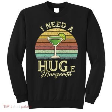 I Need A Huge Margarita Cocktail Sweatshirt