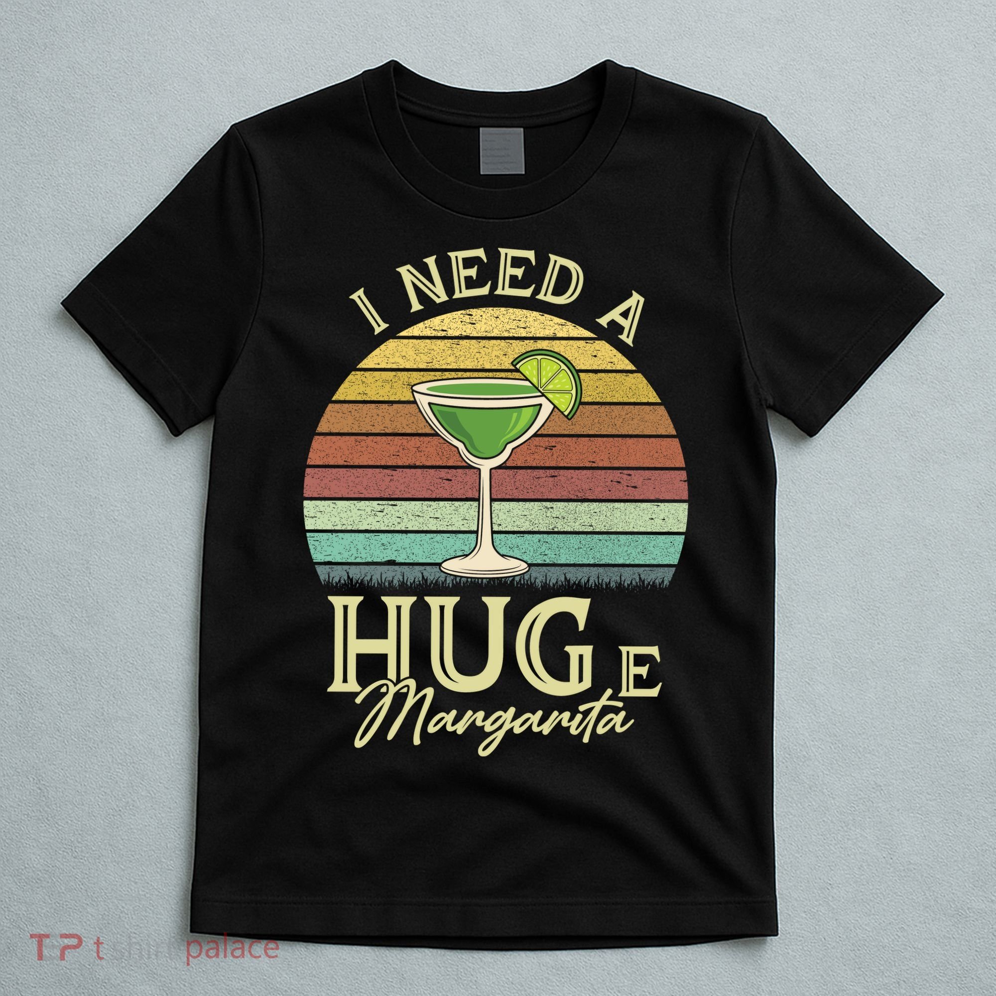 I Need A Huge Margarita Cocktail T-Shirt