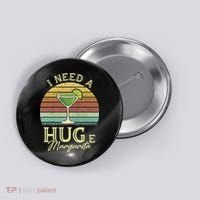 I Need A Huge Margarita Cocktail Button thumb 0