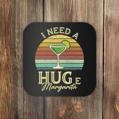I Need A Huge Margarita Cocktail Coaster