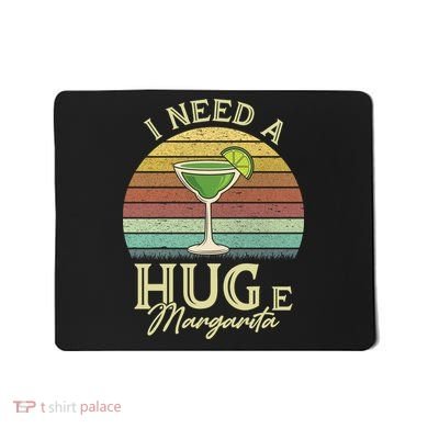 I Need A Huge Margarita Cocktail Mousepad