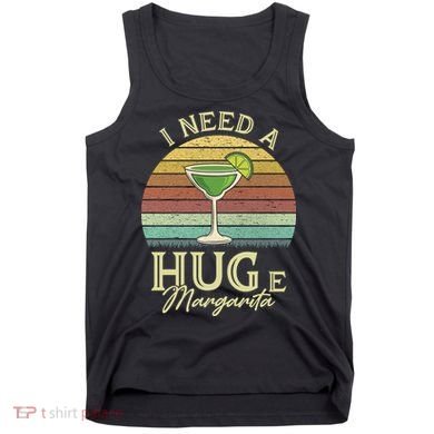 I Need A Huge Margarita Cocktail Tank Top