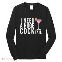 I Need A Huge Cocktail | Funny Adult Humor Drinking Long Sleeve Shirt thumb 0