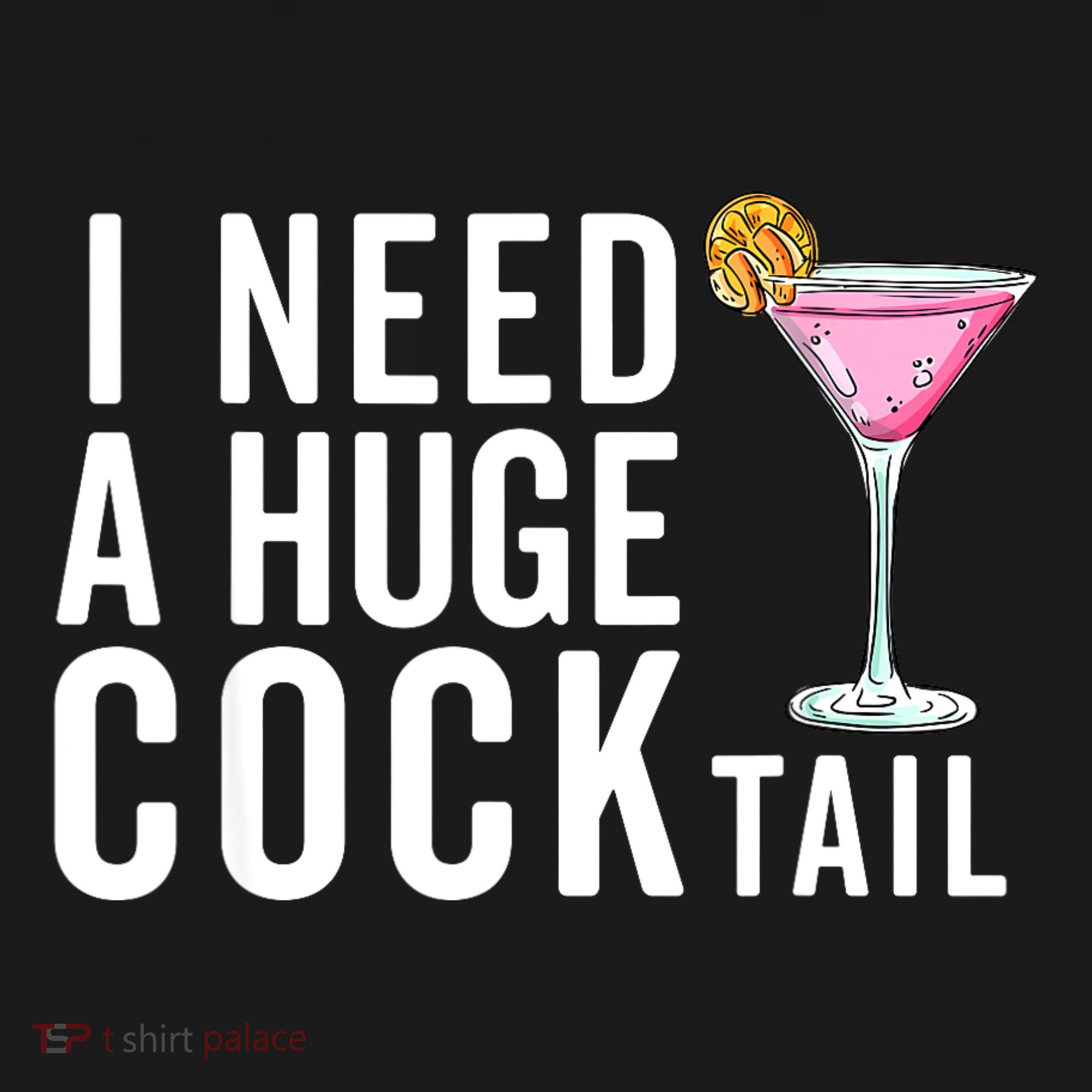 I Need A Huge Cocktail | Funny Adult Humor Drinking Sweatshirt
