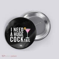 I Need A Huge Cocktail | Funny Adult Humor Drinking Button thumb 0