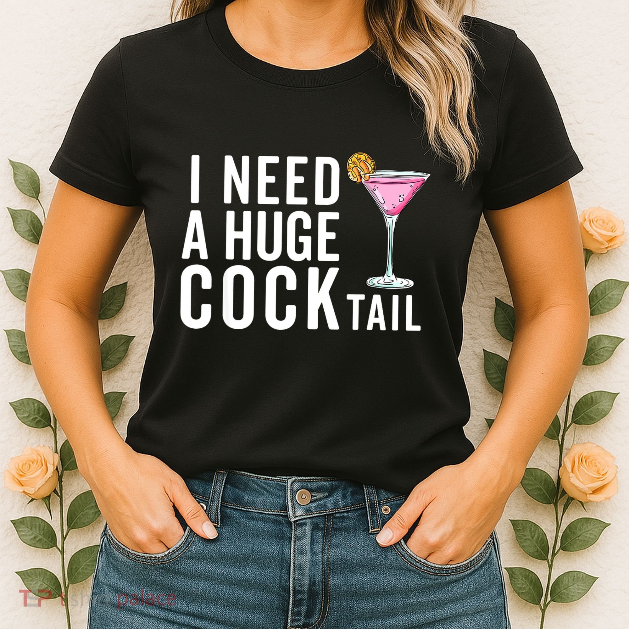 I Need A Huge Cocktail | Funny Adult Humor Drinking Women's T-Shirt