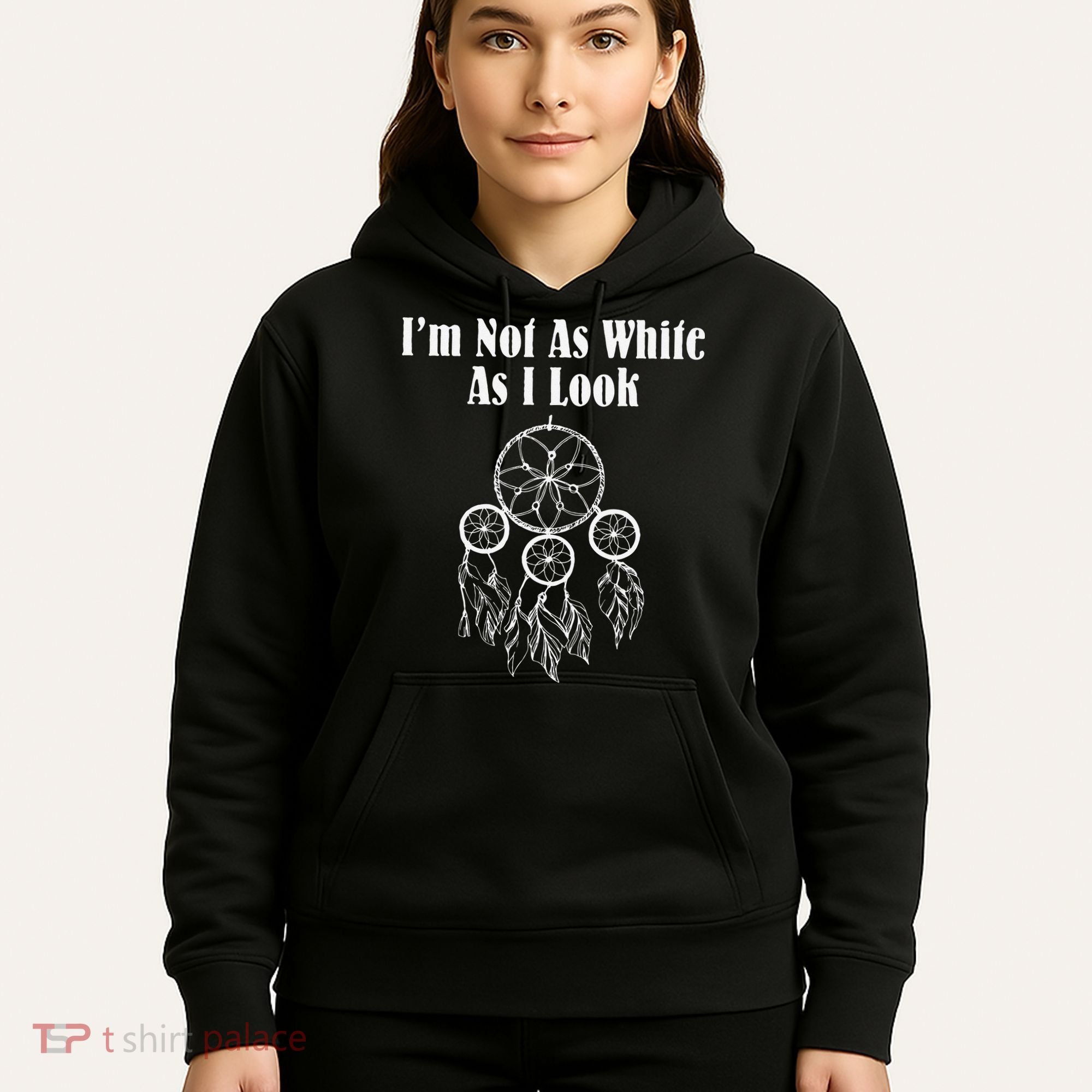 I'm Not As White As I Look Native American Hoodie