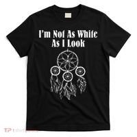 I'm Not As White As I Look Native American T-Shirt thumb 0