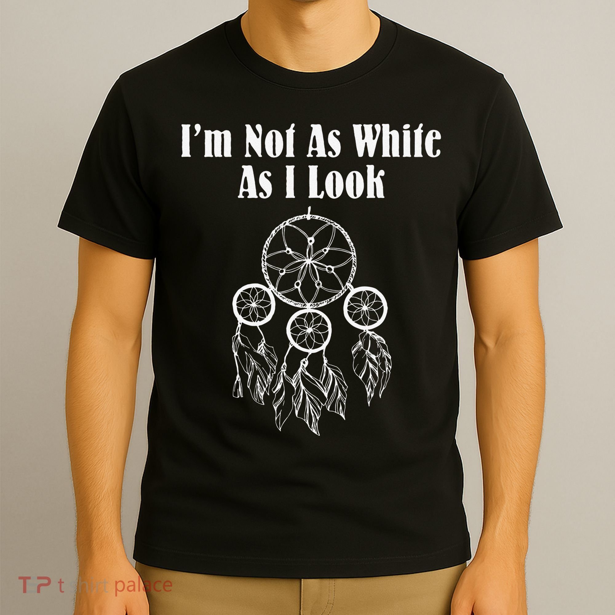I'm Not As White As I Look Native American T-Shirt