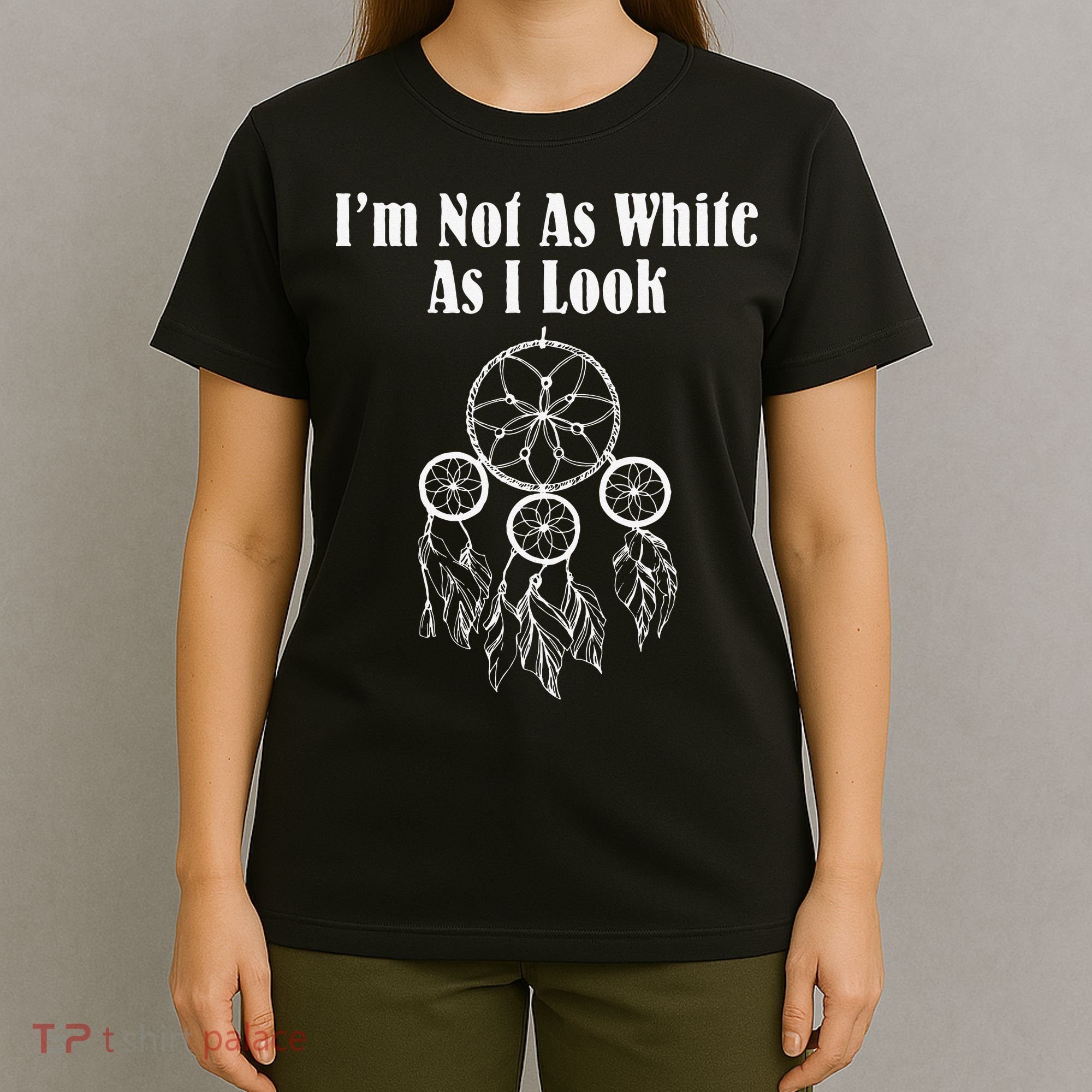 I'm Not As White As I Look Native American T-Shirt