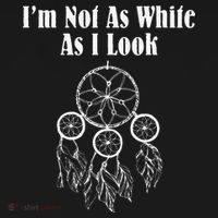 I'm Not As White As I Look Native American Button thumb 1