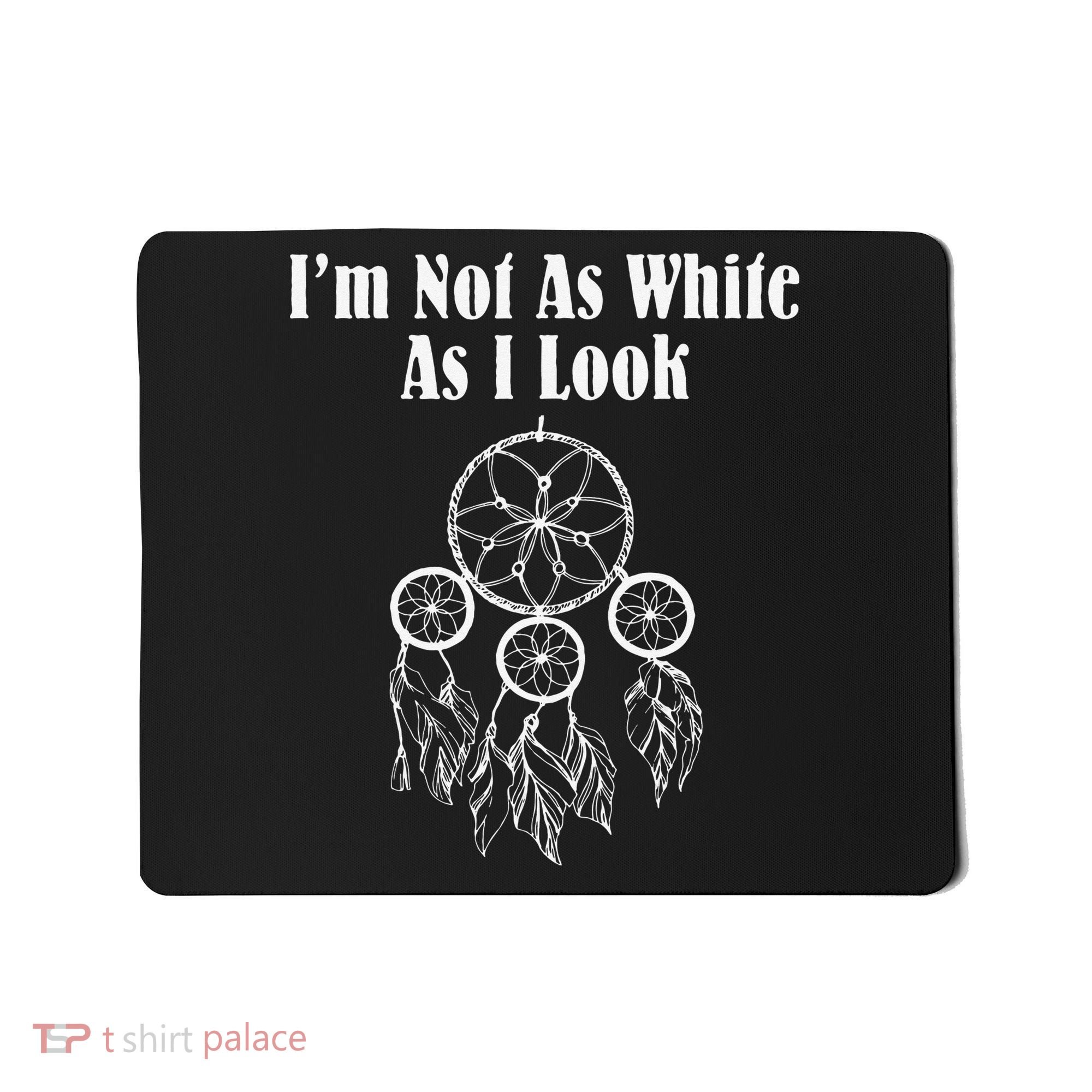 I'm Not As White As I Look Native American Mousepad