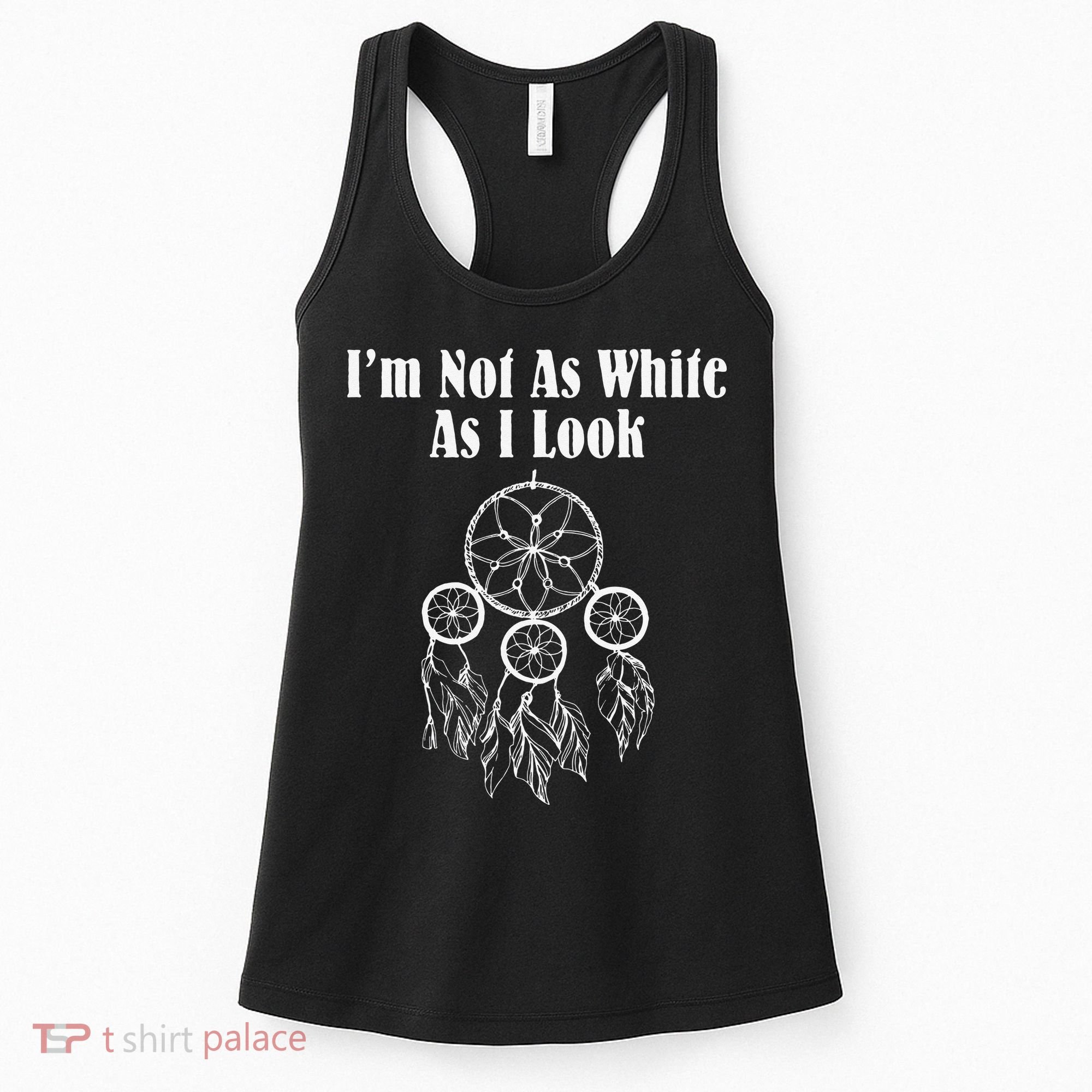 I'm Not As White As I Look Native American Women's Tank Top