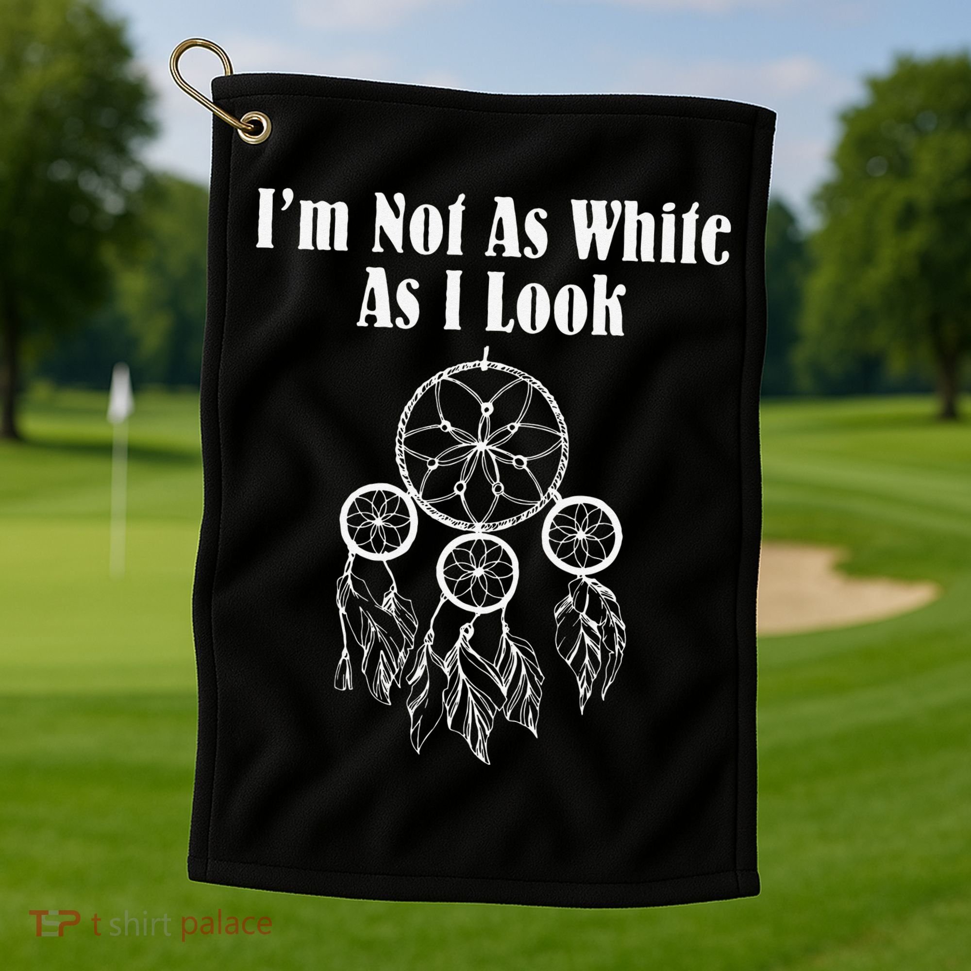 I'm Not As White As I Look Native American Golf Towel