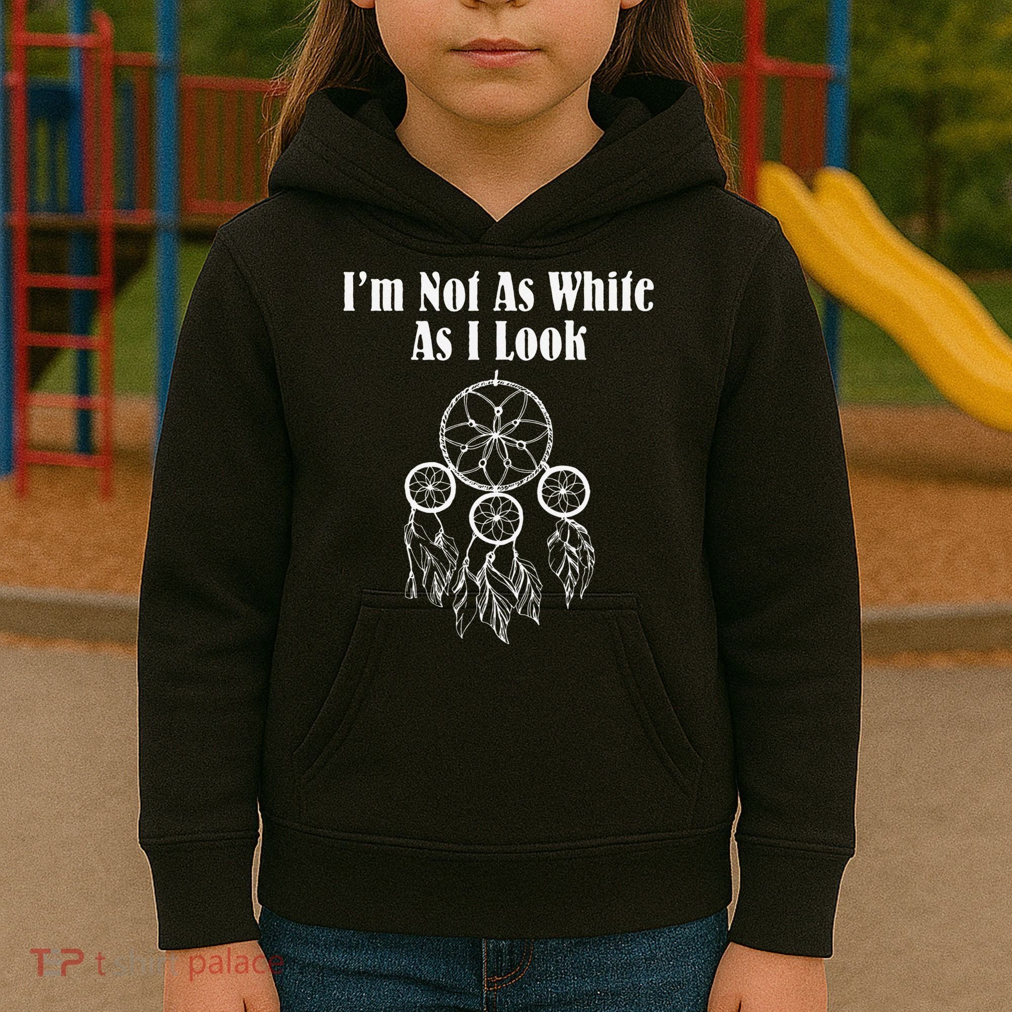 I'm Not As White As I Look Native American Kids Hoodie