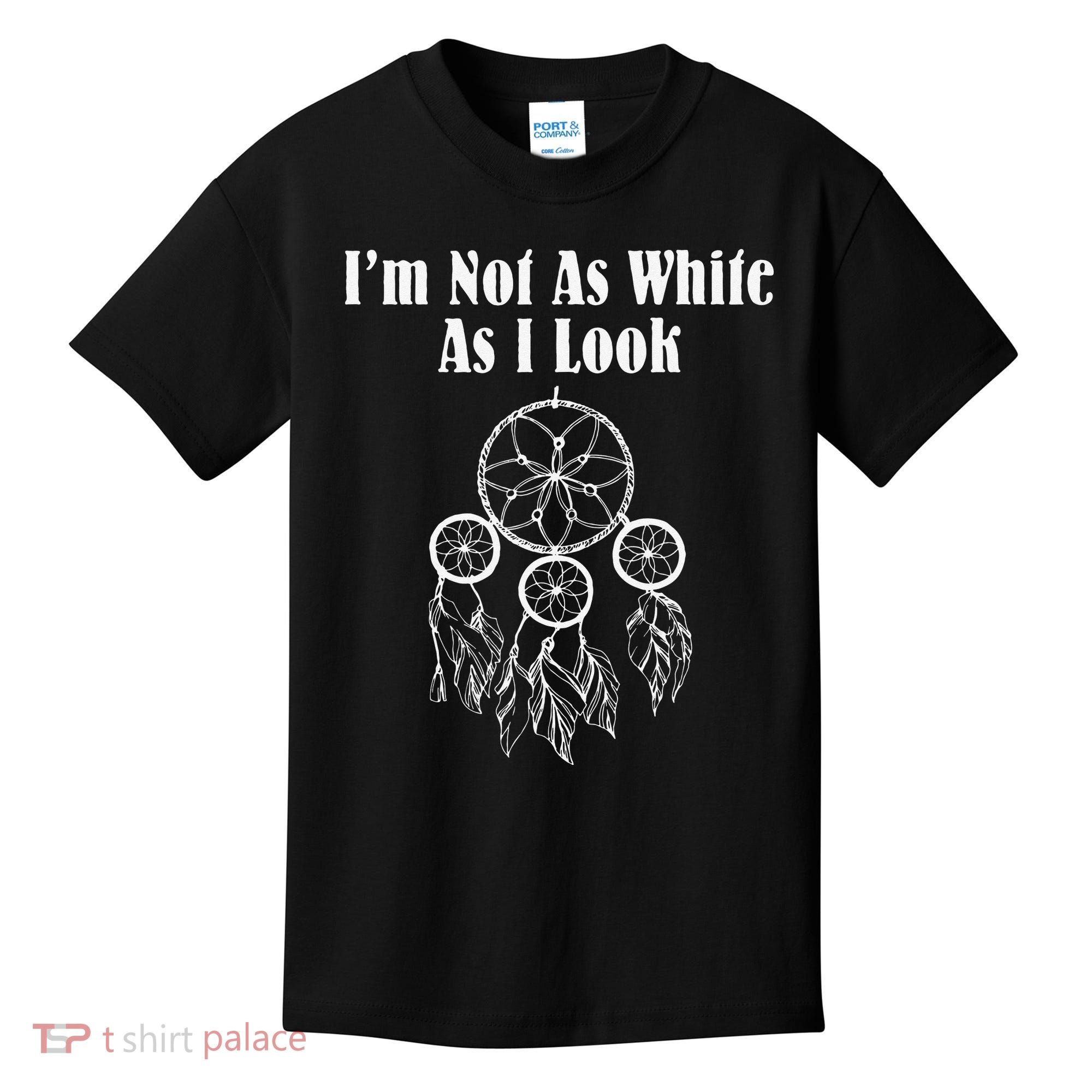 I'm Not As White As I Look Native American Kids T-Shirt