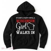 It's Not A Party Until A Wisconsin Girl Walks In Wisconsin Hoodie thumb 0