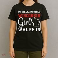 It's Not A Party Until A Wisconsin Girl Walks In Wisconsin T-Shirt thumb 4