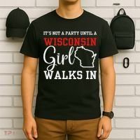 It's Not A Party Until A Wisconsin Girl Walks In Wisconsin T-Shirt thumb 6