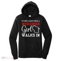 It's Not A Party Until A Wisconsin Girl Walks In Wisconsin Women's Hoodie thumb 0