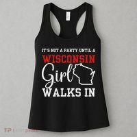 It's Not A Party Until A Wisconsin Girl Walks In Wisconsin Women's Tank Top thumb 3