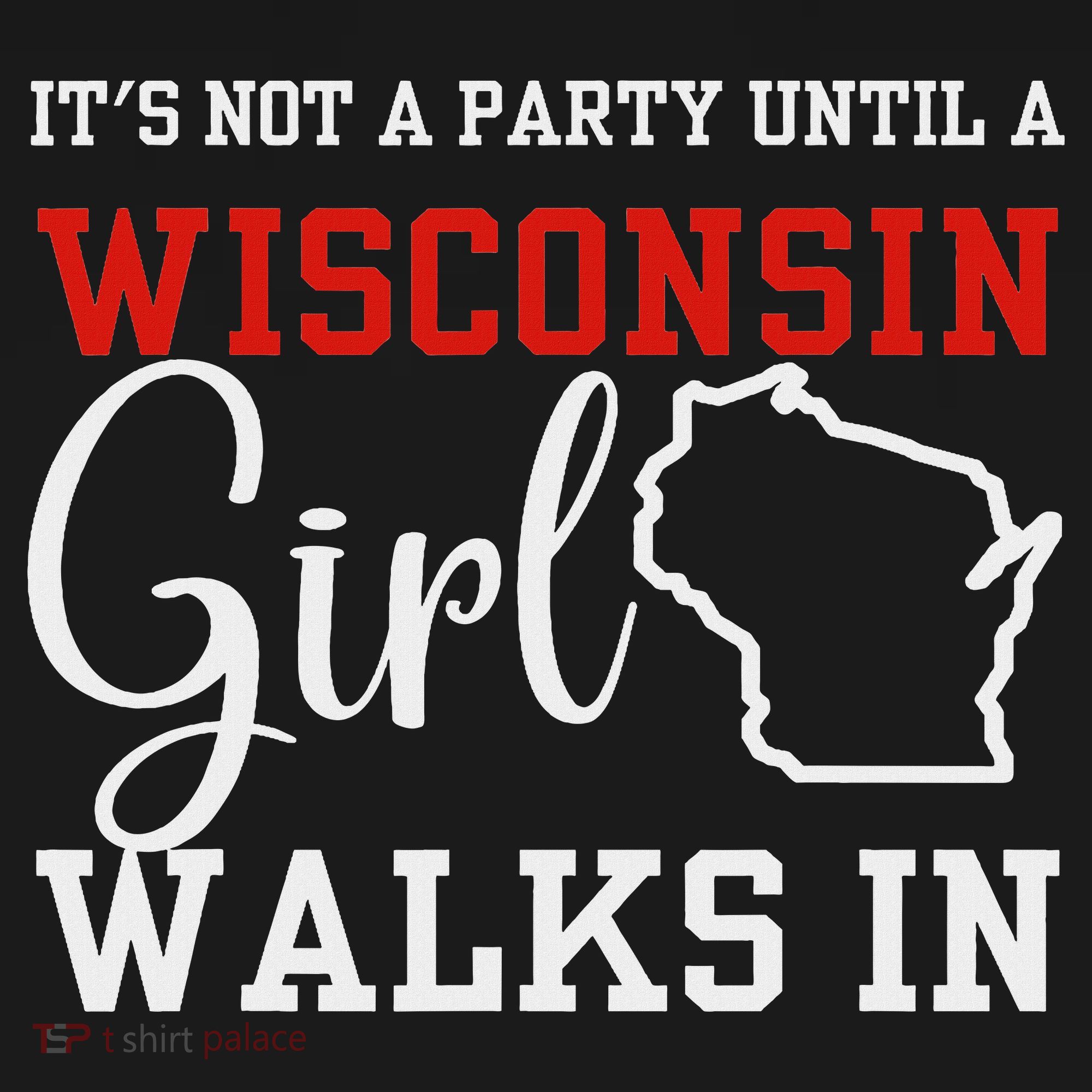 It's Not A Party Until A Wisconsin Girl Walks In Wisconsin Women's Tank Top