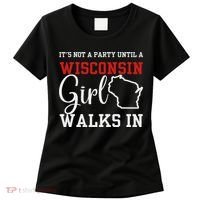 It's Not A Party Until A Wisconsin Girl Walks In Wisconsin Women's T-Shirt thumb 0