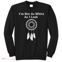 Im Not As White As I Look Native American Sweatshirt thumb 0