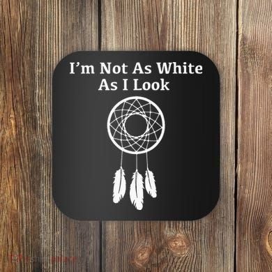 Im Not As White As I Look Native American Coaster