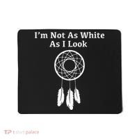 Im Not As White As I Look Native American Mousepad thumb 0