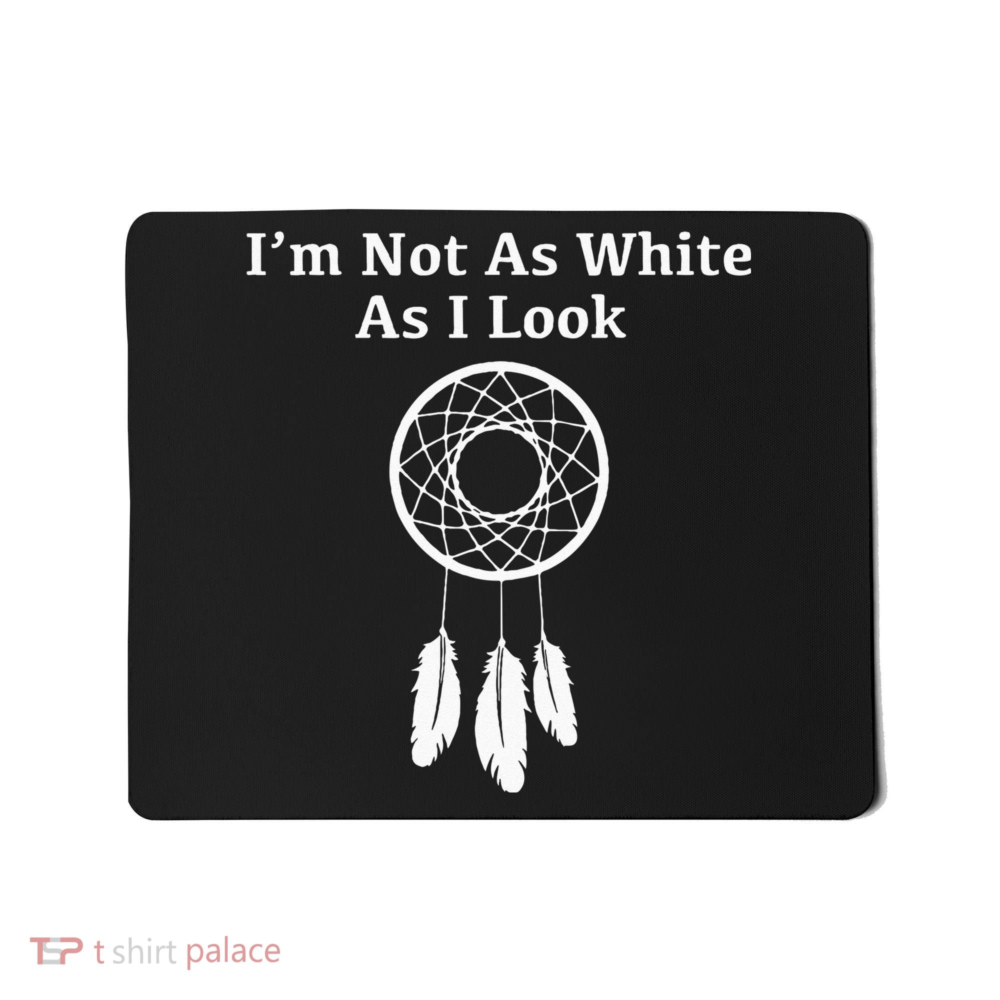 Im Not As White As I Look Native American Mousepad