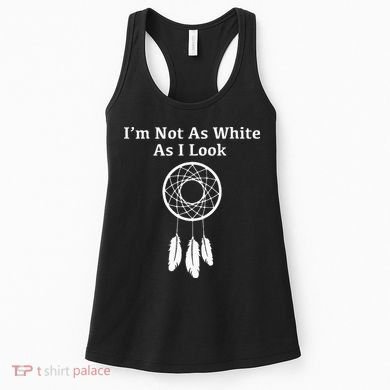 Im Not As White As I Look Native American Women's Tank Top