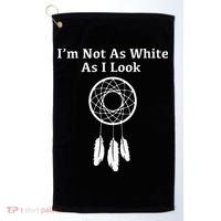 Im Not As White As I Look Native American Golf Towel thumb 0