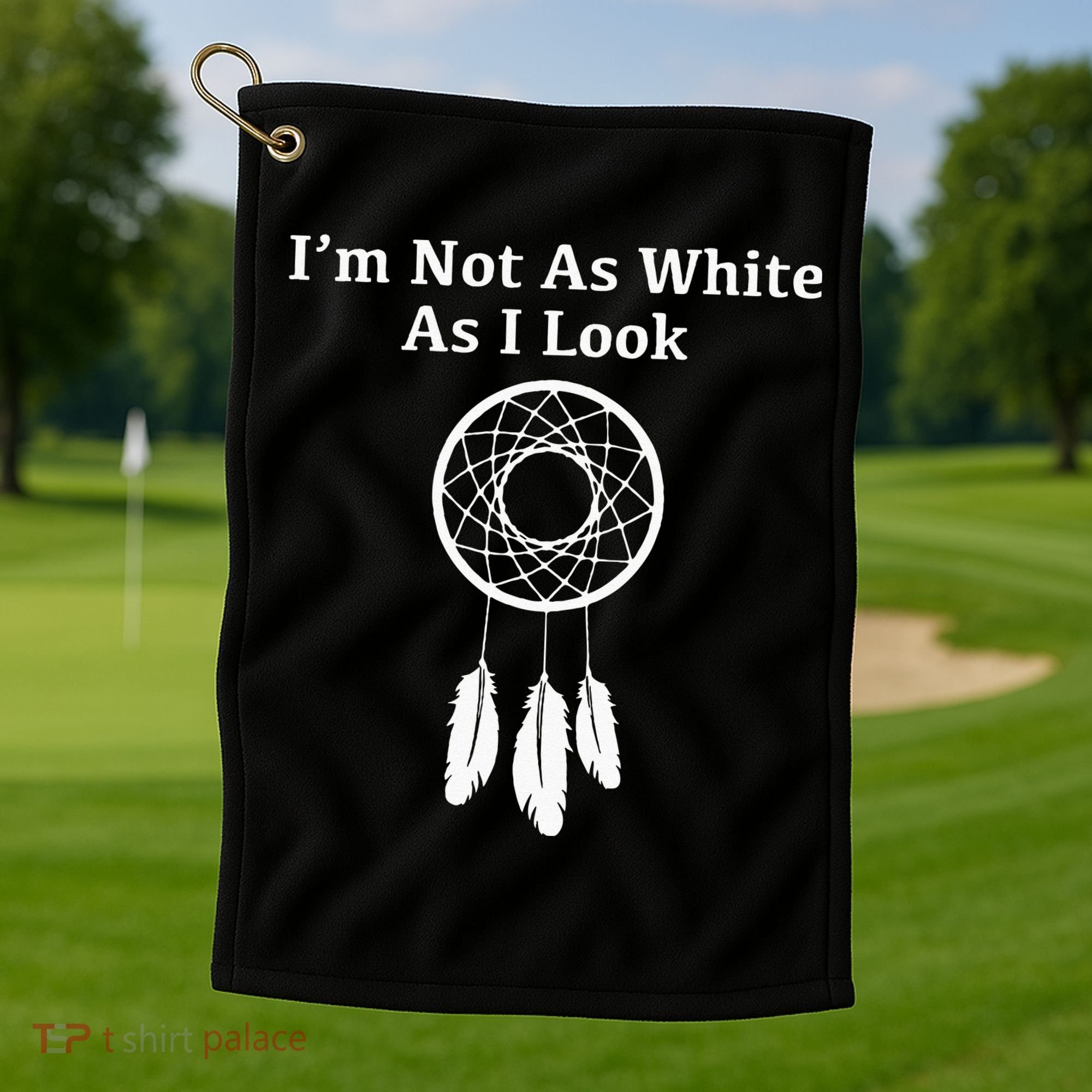 Im Not As White As I Look Native American Golf Towel