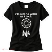 Im Not As White As I Look Native American Women's T-Shirt thumb 0