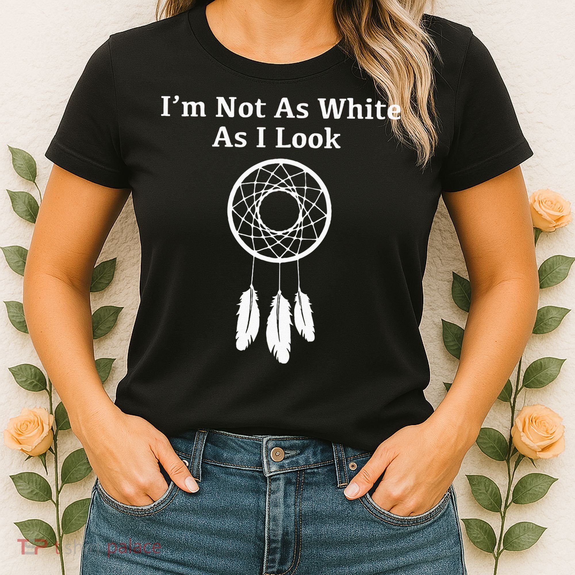 Im Not As White As I Look Native American Women's T-Shirt