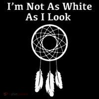 Im Not As White As I Look Native American Women's T-Shirt thumb 6