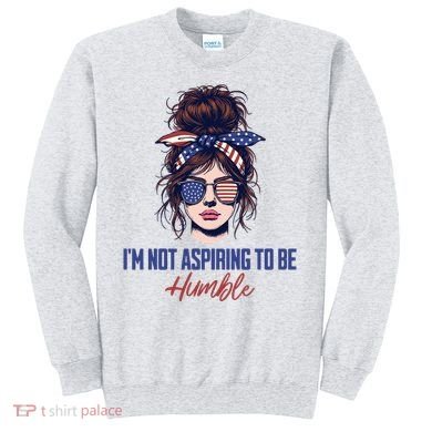 IM Not Aspiring To Be Humble Sweatshirt