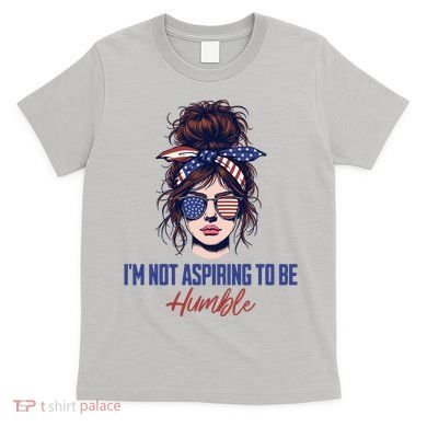 IM Not Aspiring To Be Humble T-Shirt