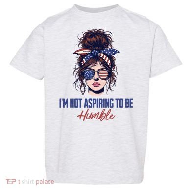 IM Not Aspiring To Be Humble Toddler T-Shirt