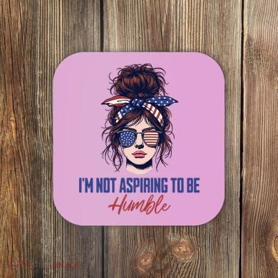 IM Not Aspiring To Be Humble Coaster