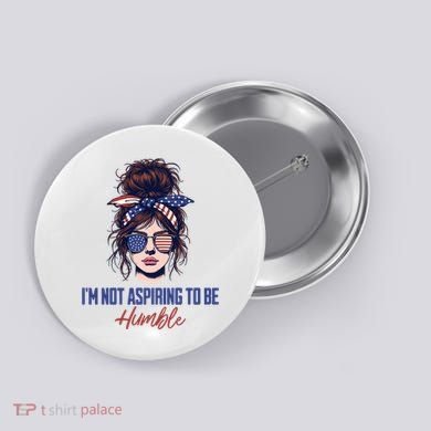 IM Not Aspiring To Be Humble Button
