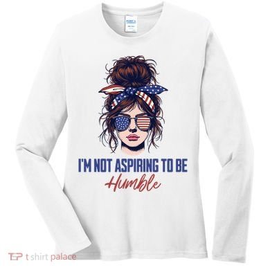 IM Not Aspiring To Be Humble Women's Long Sleeve Shirt